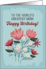 To the World’s Greatest Mom Happy Birthday card