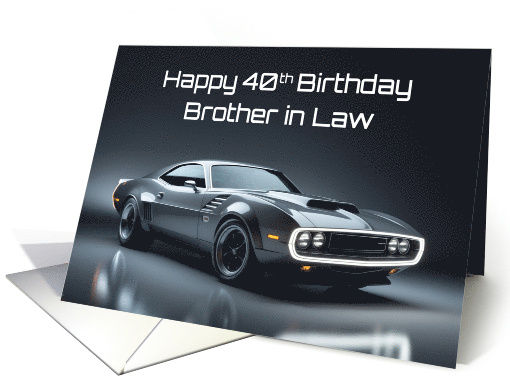 Brother in Law's 40th Birthday Concept Muscle Car card (1903258)