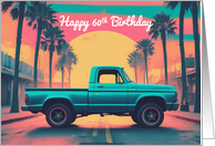 Happy 60th Birthday Concept Nostalgic American Pickup Truck card