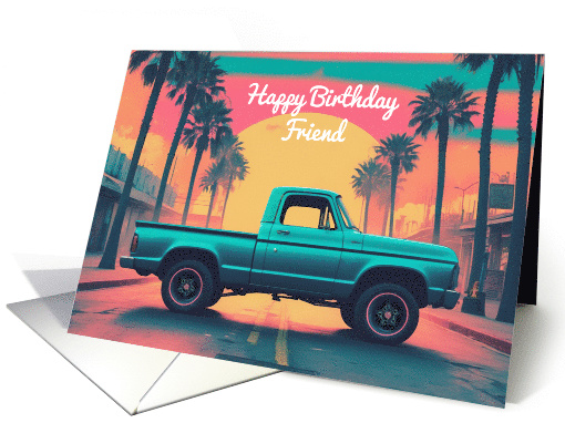 Happy Birthday Friend Concept Nostalgic American Pickup Truck card