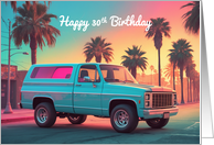 Happy 30th Birthday Concept Nostalgic American SUV Pickup Truck card