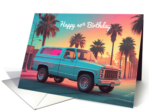 Happy 40th Birthday Concept Nostalgic American SUV Pickup Truck card