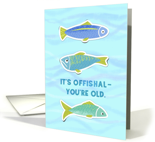 Birthday Officially Old Age Joke Fish card (1947922)