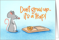 Birthday Mousetrap with Cheese Dont Grow Up card