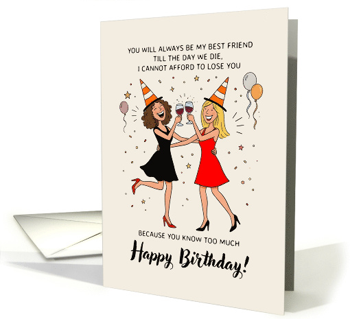 You Know Too Much Funny Best Friend Birthday card (1977824)