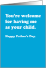 Father’s Day - Dad You’re Welcome for Me card