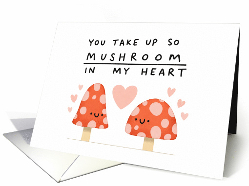 You Take Up So Mushroom in My Heart Love and Romance card (1965136)