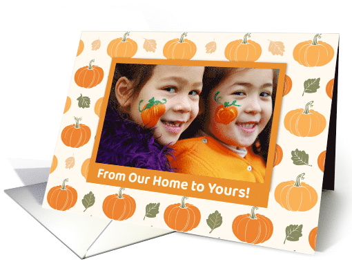 From Our Home to Yours Pumpkin Thanksgiving Photo Template card