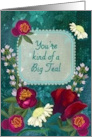 You’re Kind of a Big Teal Moody Floral Encouragement card