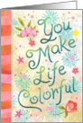 You Make Life Colorful Hand Lettered Whimsical Floral Greeting card