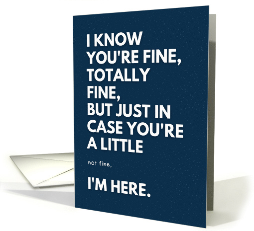 Funny Supportive I Know You�re Fine Encouragement card (1999836)