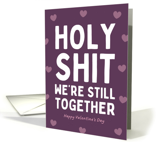 Holy Shit We're Still Together Funny Valentine card (2000460)