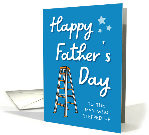 Step Father on Father's Day To the Man Who Stepped Up card (2001802)