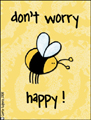 dont worry be happy,careless,bee,carefree,lightharted,