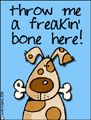 freakin bone,dog,doggy,bone,give me a break,room,clue,help,puppy,