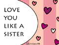 love you like a sister,sista,girlfriend,heart,love,friendship,friend,platonic,pink,