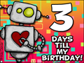 my birthday, 3 days until my birthday, robot, reminder,