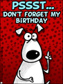 my birthday, don't forget my birthday, pssst, reminder