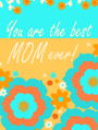 mother's day,mother,mom,mommy,best mom ever,