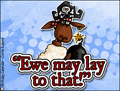 pirate, sheep, ewe, you may lay to that