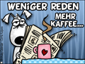 minder reden mehr Kaffee, Morgen,