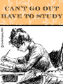 cant go out, study, studying, test, midterms, essay, report, review, school, student, university