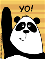 panda,yo,hi,hello,hey you,whassup,how are you,nice to meet you,friend